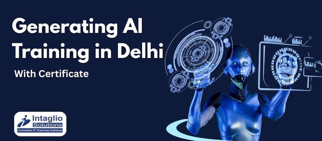 Generating AI Training in Delhi with Certificate - Intaglio Solutions