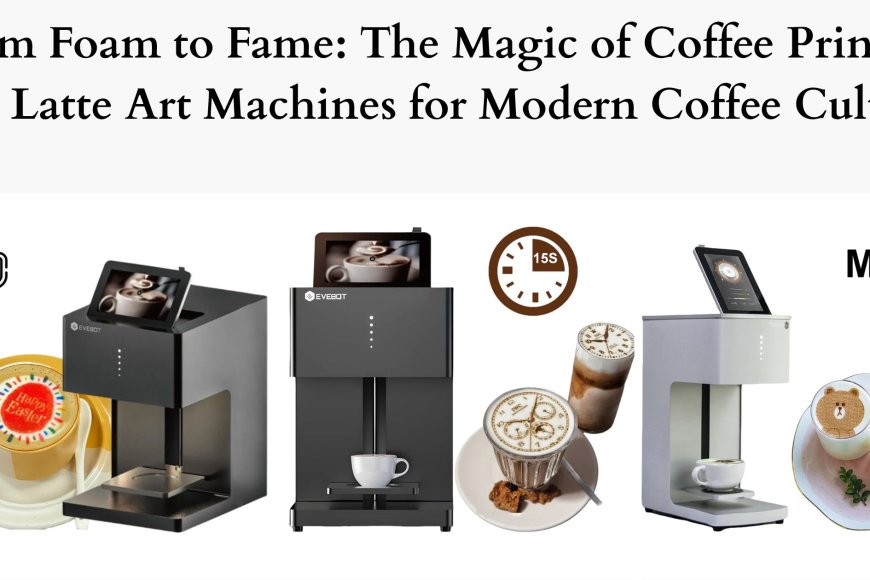 From Foam to Fame: The Magic of Coffee Printers and Latte Art Machines for Modern Coffee Culture - Bipko Biz