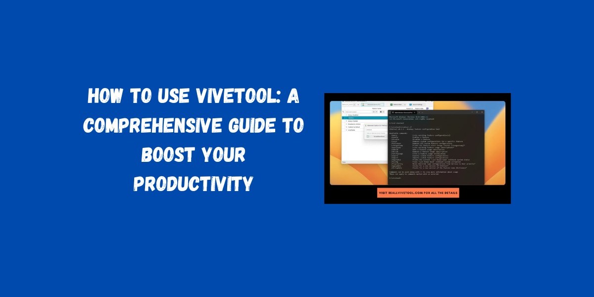 How to Use Vivetool: A Comprehensive Guide to Boost Your Productivity