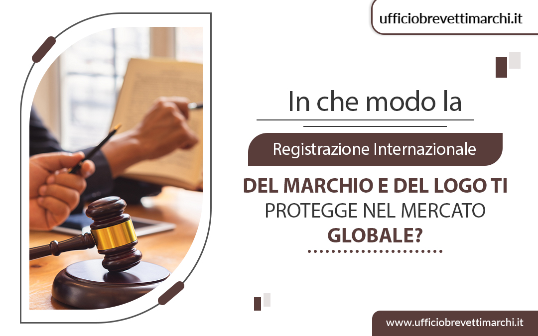 In che modo la registrazione internazionale del marchio e del logo ti protegge nel mercato globale? – Ufficiobrevettimarchi