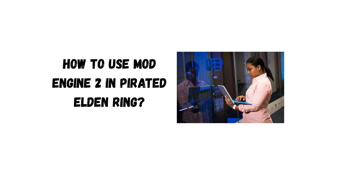 How to Use Mod Engine 2 in Pirated Elden Ring?