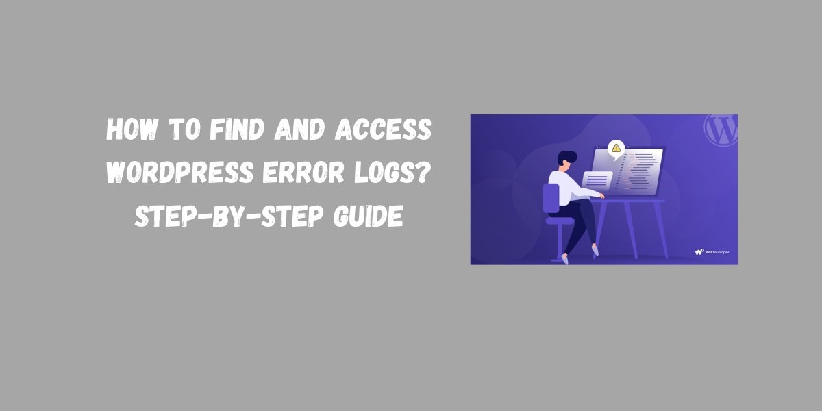 How to Find and Access WordPress Error Logs? Step-by-Step Guide