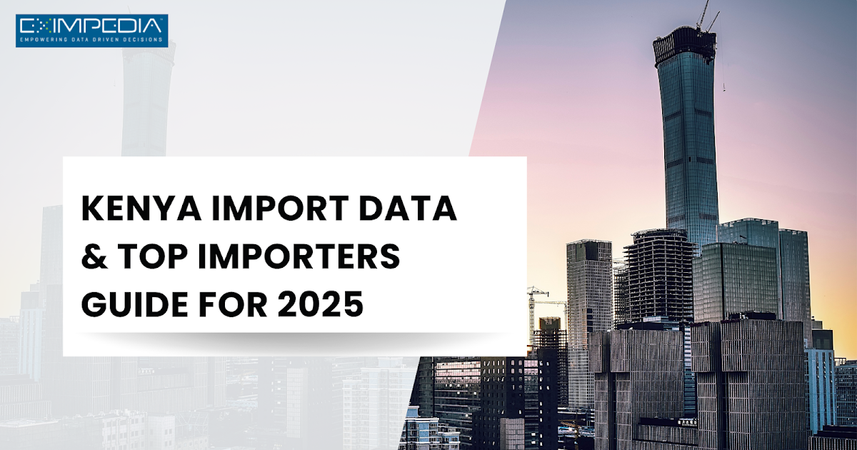 Kenya Import Data & Top Importers Guide for 2025