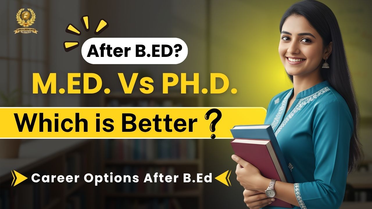 M.Ed or PhD., Which is Better After B.Ed - Know Everything