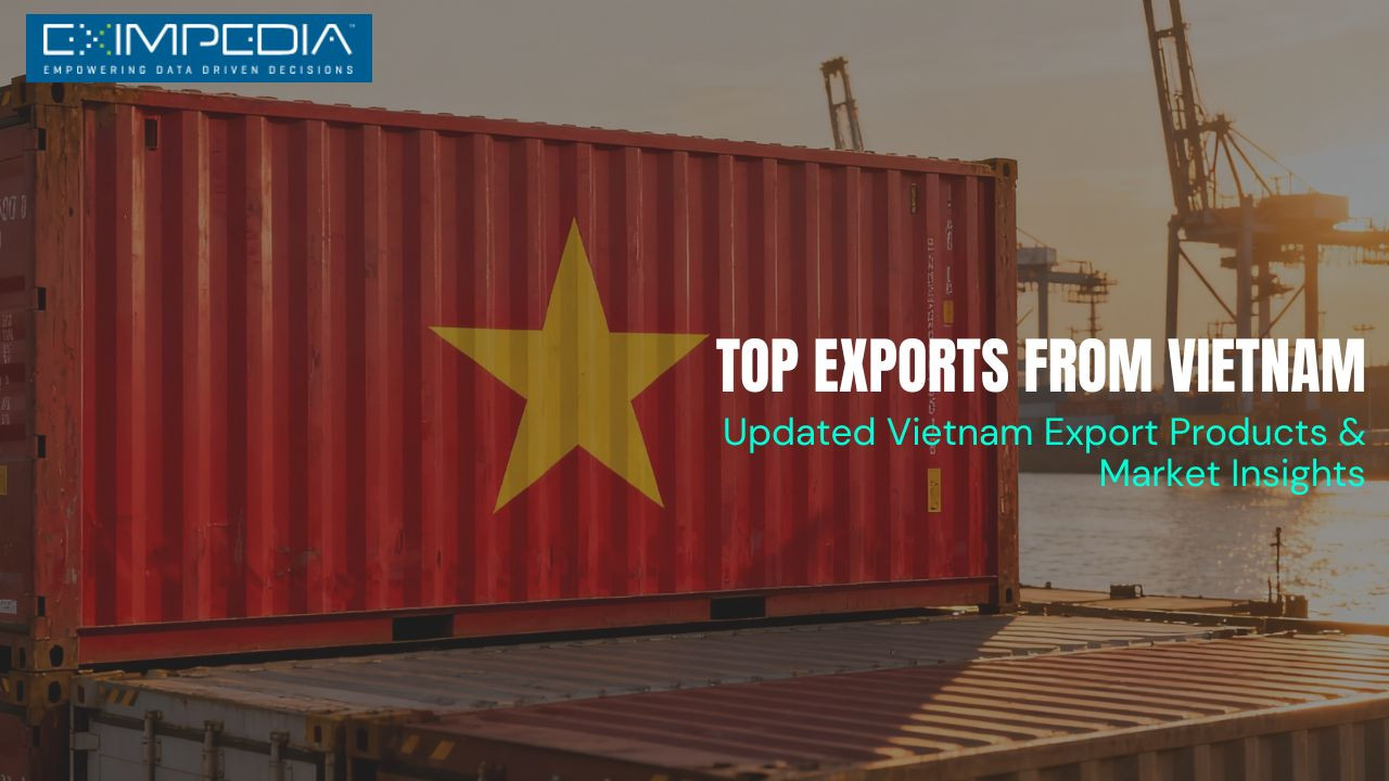 Top Exports From Vietnam: Updated Vietnam Export Products & Market Insights