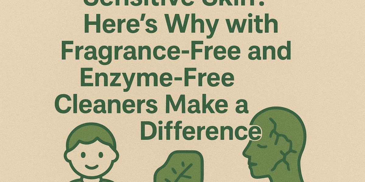 Sensitive Skin? Here’s Why Fragrance-Free and Enzyme-Free Cleaners Make a Difference
