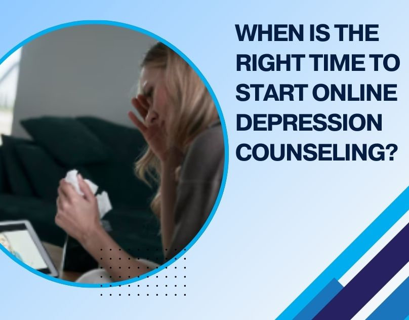 When Is the Right Time to Start Online Depression Counseling?