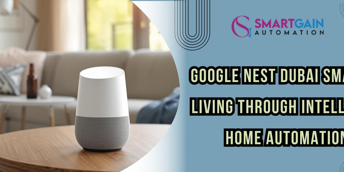 Google Nest Dubai Smarter Living Through Intelligent Home Automation