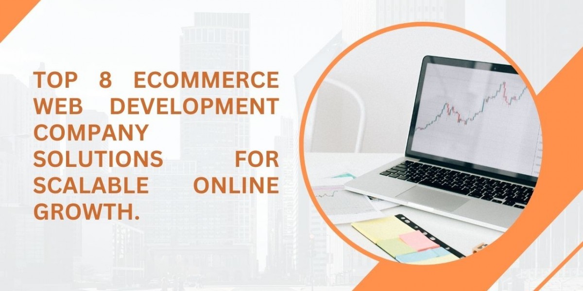 Top 8 Ecommerce Web Development Company Solutions for Scalable Online Growth.