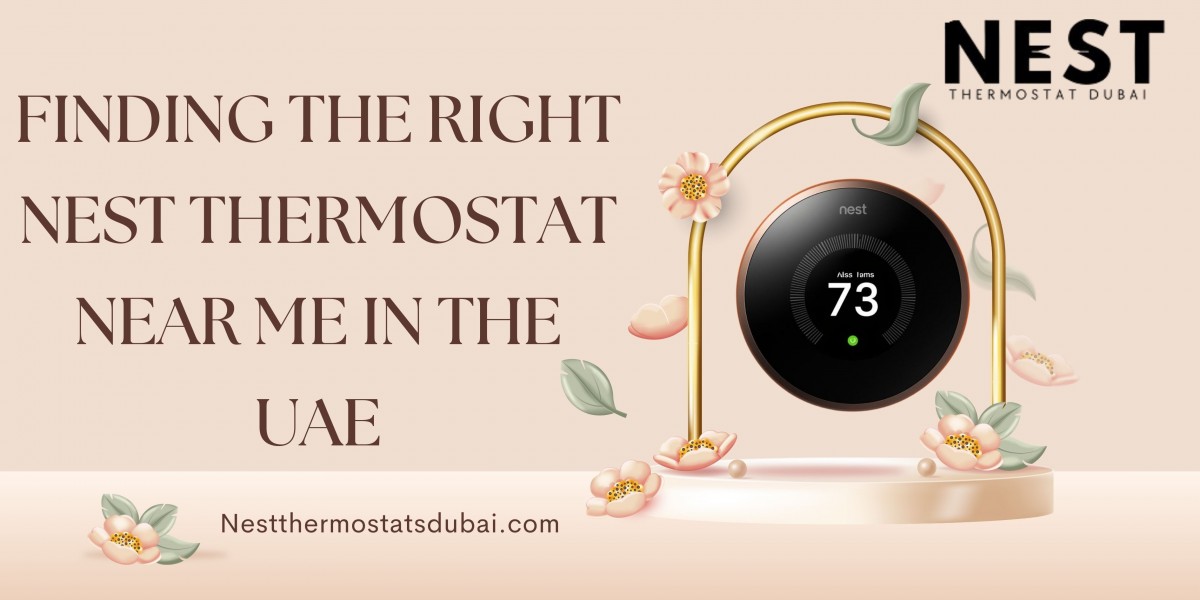 Finding the Right Nest Thermostat Near Me in the UAE