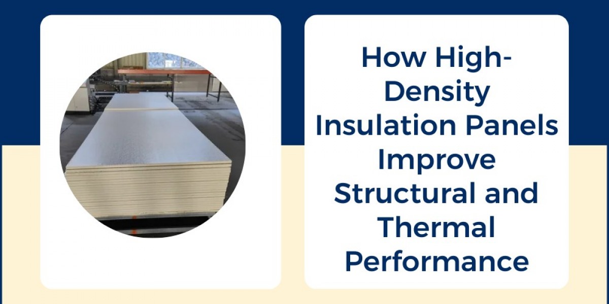 How High-Density Insulation Panels Improve Structural and Thermal Performance