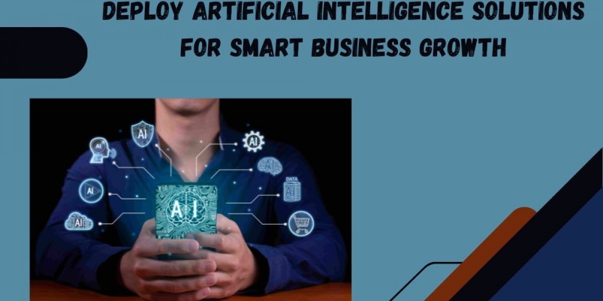 Deploy Artificial Intelligence Solutions for Smart Business Growth