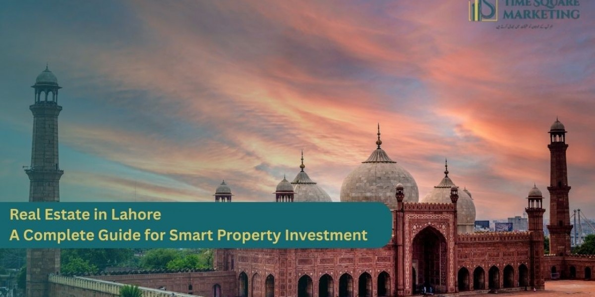Real Estate in Lahore – A Complete Guide for Smart Property Investment
