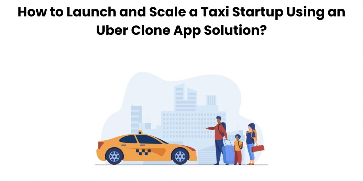 How to Launch and Scale a Taxi Startup Using an Uber Clone App Solution?