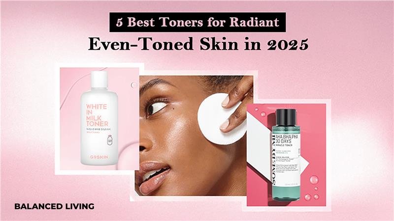 5 Best Toners for Radiant, Even-Toned Skin in 2025 | NewStartupLife