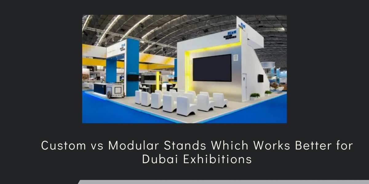 Custom vs Modular Stands Which Works Better for Dubai Exhibitions