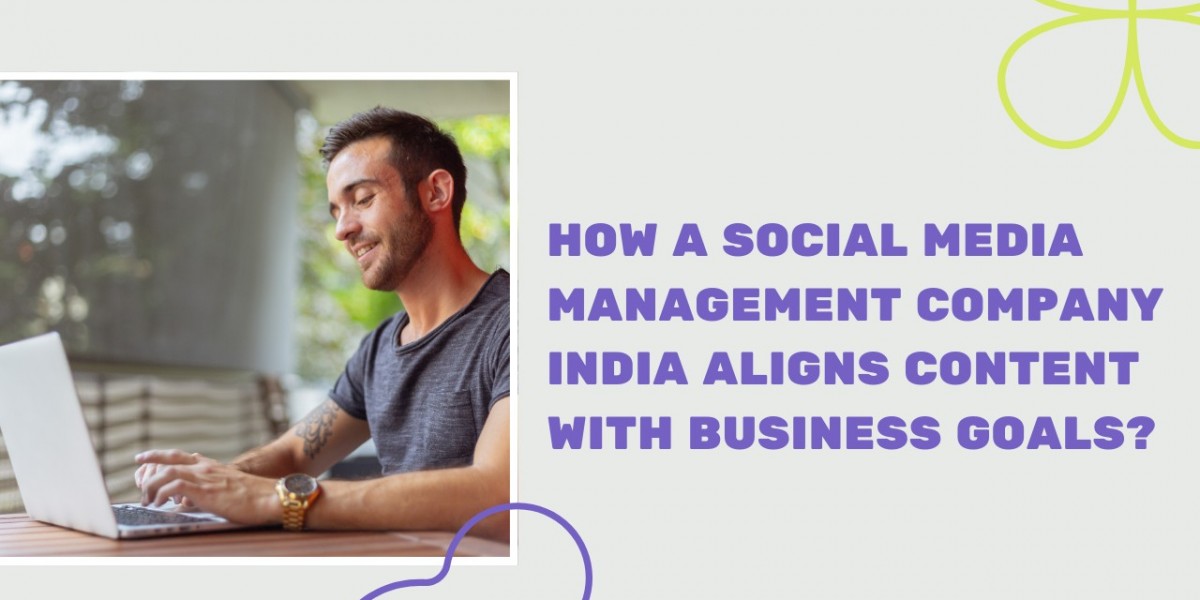 How a Social Media Management Company India Aligns Content With Business Goals?